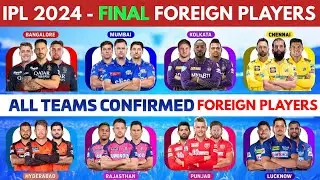 IPL 2024 All Teams Final Foreign Players | IPL All Confirmed Overses Players List