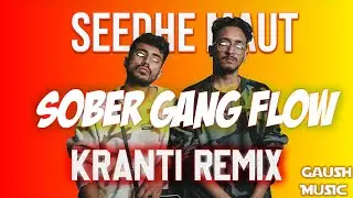 GAUSH - Sober Gang Flow (Ft. Jagz, Notion XIX) | SEEDHE MAUT - KRANTI REMIX | 2020