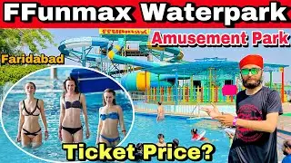 Funmax Waterpark & Amusement park / Faridabad Waterpark / Funmax Waterpark ticket price