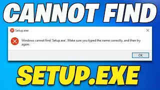 How To Fix Windows Cannot Find Setup.Exe Make Sure You Typed the Name Correctly and Then Try Again✅