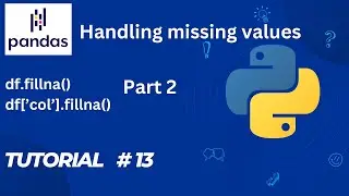 #13  Pandas Tutorial | Handling Missing Values | Filling Missing Values