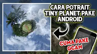 CARA MEMBUAT TINY PLANET | Menggunakan Android GCAM VENOM || Redmi 4x