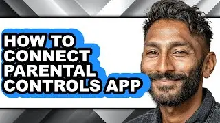 How to Connect Parental Controls App (full Guide)