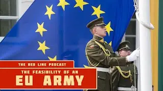 The Feasibility of an EU Army - The Red Line Podcast