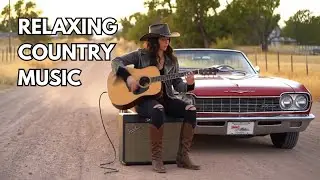 Country Relax - Soft Country Music For Peaceful Moments In The Middle Of Nature