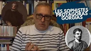 Les sophistes : Protagoras et Gorgias