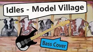 IDLES - Model Village Bass Cover