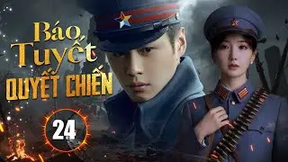 BÁO TUYẾT QUYẾT CHIẾN - Tập 24 | Phá Vòng Vây Máu Lửa – Đặc Nhiệm Liều Chết Mở Đường Sống