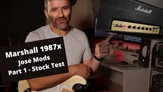 Marshall 1987x - Jose Mods.   Part 1 - Stock Test.
