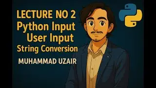 LECTURE NO 2 | Python Input Function | User Input | String Conversion |