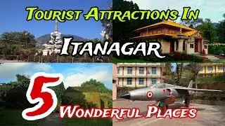 Top 5 Best Tourist places To visit in Itanagar 🥰 | Arunachal Pradesh | India 🇮🇳 😍