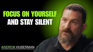 Focus on Yourself and Stay Silent &ndash; Andrew Huberman on Self-Mastery & Mental Strength