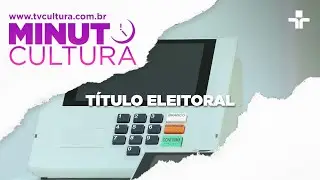 Minuto Cultura | Como transferir o t&iacute;tulo eleitoral