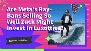 Are Meta's Ray-Bans Selling So Well, Zuck Might Invest In Luxottica?