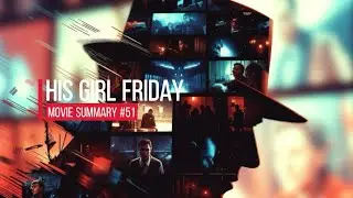 His Girl Friday    |    Movie Summary #51 