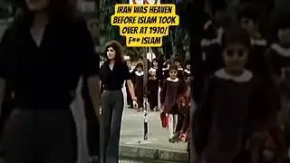 IRAN was Heaven before Islam took over at 1970!