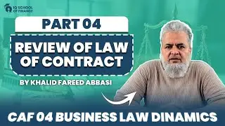 CAF 4 &ndash; Business Law Dynamics | Review of Law of Contract by Sir Khalid Fareed Abbasi