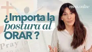 Reino.online | ¿En qué posición se ora?