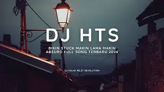 DJ HTS - HTS BIKIN STUCK MAKIN LAMA MAKIN ABSURD FULL SONG TERBARU 2026 BY DJ VALAK PELET REVOLUTION
