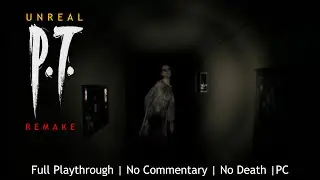 Unreal P.T. (2019): Full Playthrough [Silent Hills PS4 Demo Remake]