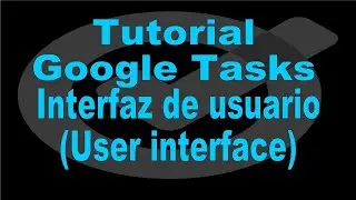 Google Tasks Tutorial. User Interface.