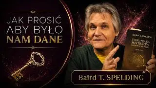 Jak PROSIĆ aby było NAM DANE || Życie i Nauka Mistrzów Dalekiego Wschodu || Baird T. SPELDING