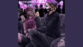 overstimulated in the club (feat. ISSBROKIE & DJ Acarthus)