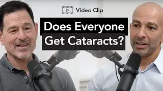 Does everyone get cataracts eventually? | Peter Attia, M.D. & Steven Dell, M.D.