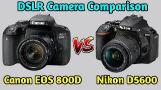 Canon EOS 800D VS Nikon D5600 DSLR Camera Test Comparison|Canon EOS 800D Review|Nikon D5600 Review|