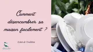 ECLAT DE TRADITION #7 Comment désencombrer sa maison facilement