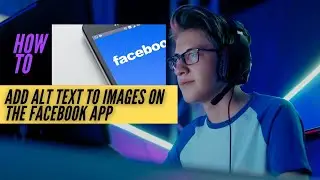 How to Add Alt Text to Your Facebook Photos