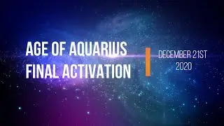 Age of Aquarius Final Activation at 6:22 pm UTC on December 21st | Promo Video