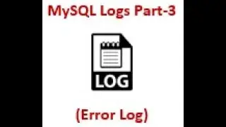 MySQL Logs Part-3 (Error Log)