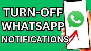 How to Turn Off WhatsApp Notifications: Step-by-Step Guide for Android
