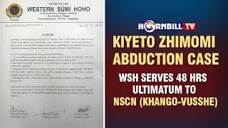 KIYETO ZHIMOMI ABDUCTION CASE: WSH SERVES 48 HRS  ULTIMATUM TO NSCN (KHANGO-VUSSHE)