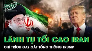 L&atilde;nh tụ tối cao Iran chỉ tr&iacute;ch gay gắt &ocirc;ng Trump, c&aacute;o buộc Mỹ đứng sau k&iacute;ch động biểu t&igrave;nh