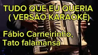 TUDO QUE EU QUERIA (KARAOK&Ecirc;) - F&Aacute;BIO CARNEIRINHO & TATO FALAMANSA
