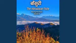 The Himalayan Flute Music || Morning Flute Music || Bishram Relaxing Episode 18