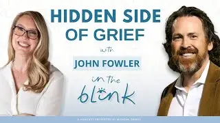John Fowler | The Parts of Grief We Don&rsquo;t Talk About