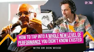How to Tap Into a Whole New Level of Performance You Didn&rsquo;t Know Existed with Dr. Don Wood