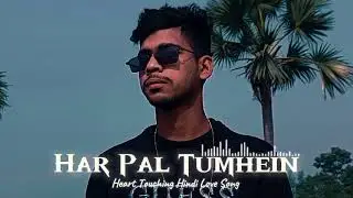 Har Pal Tumhein 💞 | Heart Touching Hindi Love Song | Romantic  Music