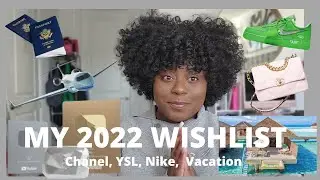 MY 2022 LUXURY WISHLIST | MY REALISTIC WISHLIST | Chanel + YSL + Sneakers + Vacation | Yancy Will