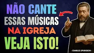 VEJA ISTO Antes de Cantar Esta M&uacute;sica Novamente na Igreja | Charles Spurgeon