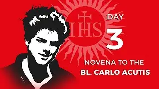 Day 3: Novena to the Bl. Carlo Acutis