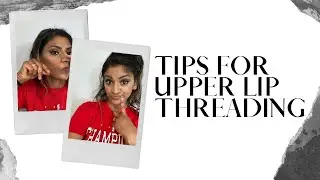 TIPS FOR UPPER LIP THREADING AT HOME