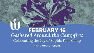 Gathered Around the Campfire: Celebrating the Joy of Sophia Fahs Camp, led by Rev. Israel Buffardi