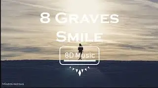 8 Graves-Smile (8D) Use Headphones 🎧🎧