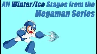 Every Winter/Ice Stages from the Megaman Series