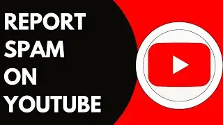 How To Report Spam On YouTube
