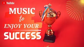 Inspirational Music for Success || Success Music , Music to Enjoy Your Success - Music For Success..